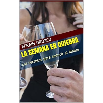 LA SEMANA EN QUIEBRA: Los secretos para seducir al dinero LA SEMANA EN QUIEBRA: Los secretos para seducir al dinero