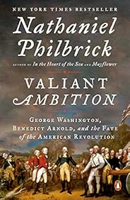 Valiant Ambition: George Washington, Benedict Arnold, and the Fate of the American Revolution (The American Re