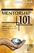 Mentorship 101: Bringing Out the Treasure in God's People by Colette Toach
