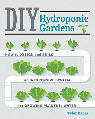 DIY Hydroponic Gardens: How to Design and Build an Inexpensive System for Growing Plants in Water cover