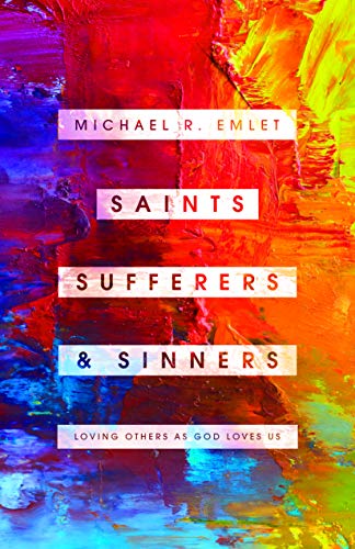 Saints, Sufferers, and Sinners: Loving Others as God Loves Us (Helping the Helpers)