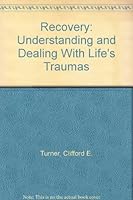 Recovery: Understanding and Dealing With Life's Traumas 1889389196 Book Cover