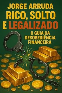 Livro Rico, Solto e Legalizado: O Guia da Desobediência Financeira (Manual do Descarado Financeiro)
