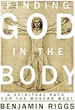 Finding God in the Body: A Spiritual Path for the Modern West