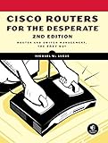 Cisco Routers for the Desperate: Router and Switch Management, the Easy Way by Michael W. Lucas