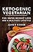 Ketogenic Vegetarian For Rapid Weight Loss And A Healthier Lifestyle: 2 weeks meal plan with 40 best easy & delicious keto vegetarian diet recipes ( Vegetarian Vegan Ketogenic Low Carb Paleo Diet)