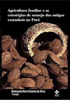 Livro Agricultura Familiar E As Estratégias De Manejo Dos Antigos Castanhais No Pará