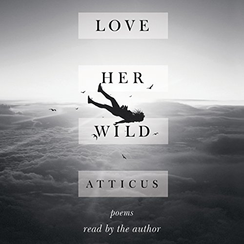 Love Her Wild: Poems Love Her Wild: Poems