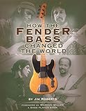 How the Fender Bass Changed the World by