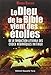 Le Dieu de la Bible vient des étoiles : De la traduction littérale des codex hébraïques initiaux by