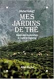 Mes jardins de thé: Voyages dans les plantations de Ceylan et de Darjeeling (French Edition) by 