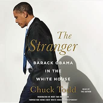 The Stranger Barack Obama In The White House Audible Audio Edition Chuck Todd Chuck Todd Hachette Audio Audible Audiobooks Amazon Com