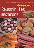 Réussir les macarons - Recettes d'or by 