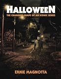 Halloween: The Changing Shape of an Iconic Series by Ernie Magnotta, Jim Bunte