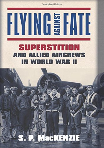 Flying against Fate: Superstition and Allied Aircrews in World War II