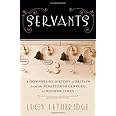 Servants: A Downstairs History of Britain from the Nineteenth Century to Modern Times