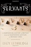 Servants: A Downstairs History of Britain from the Nineteenth Century to Modern Times cover