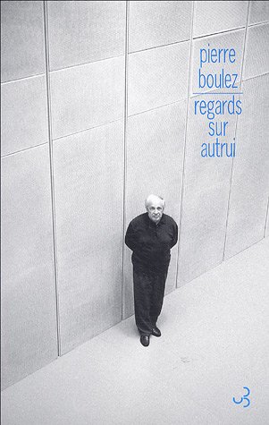 Regards sur autrui (MUSIQUE PASSE PRESENT) by Pierre Boulez