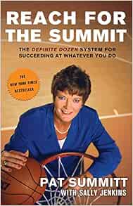 Reach for the Summit: The Definite Dozen System for Succeeding at ...