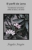 Image de El perfil de Lena: Transitando la frontera entre el sexo y el amor (Spanish Edition)