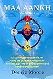 Maa Aankh Vol. II: Discovering the Power of I AM Using the Shamanic Principles of Ancient Egypt for by Derric Moore