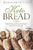 Keto Bread: Simple and cheap low carb bread recipes for Ketogenic Diet. A cookbook for homemade Pizz by Maria Nutrition