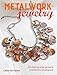 Metalwork Jewelry: 35 step-by-step projects inspired by steampunk