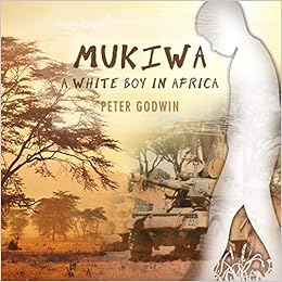 Mukiwa Lib E A White Boy In Africa Godwin Peter Godwin Peter 9781665126687 Amazon Com Books