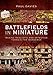 Battlefields in Miniature: Making Realistic and Effective Terrain for Wargames by Paul Davies