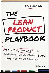 The Lean Product Playbook: How to Innovate with Minimum Viable Products and Rapid Customer Feedback by Dan Olsen (2015-06-02)
