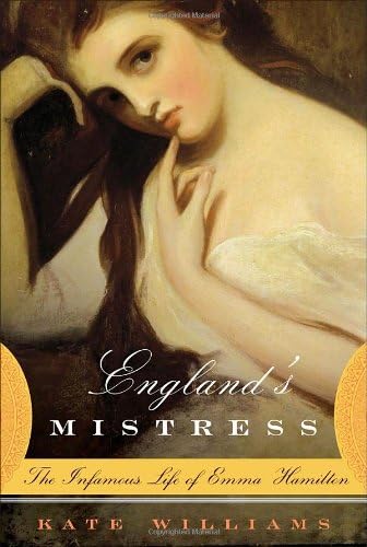 England's Mistress: The Infamous Life of Emma Hamilton Hardcover – October 24, 2006