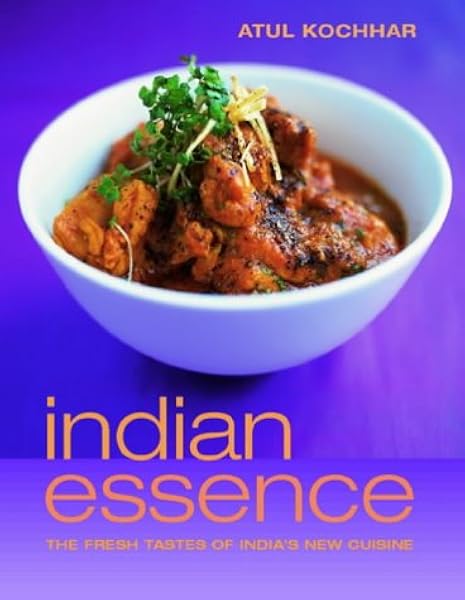 Indian Essence The Fresh Tastes Of India S New Cuisine Kochhar Atul 9781844000777 Amazon Com Books