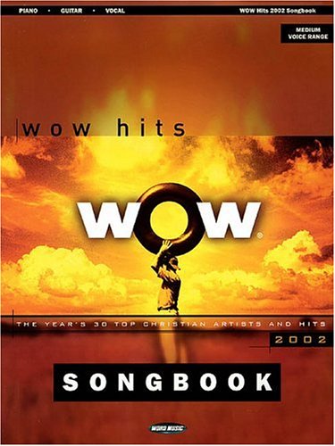 WOW 2002 Songbook: The Year's 30 Top Christian Artists and Hits