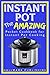 Instant Pot: The AMAZING Pocket Cookbook for Instant Pot Cooking (1,500 Bonus Recipes! Instant Pot, Instant Pot Recipes, Instant Pot Cookbook, Pressure Cooker Recipes, Pressure Cooker Cookbook)