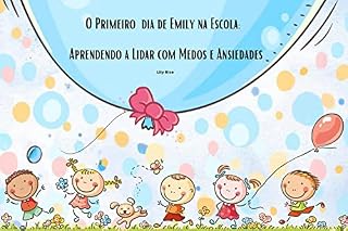 Livro O Primeiro dia de Emily na Escola: Aprendendo a Lidar com Medos e Ansiedades