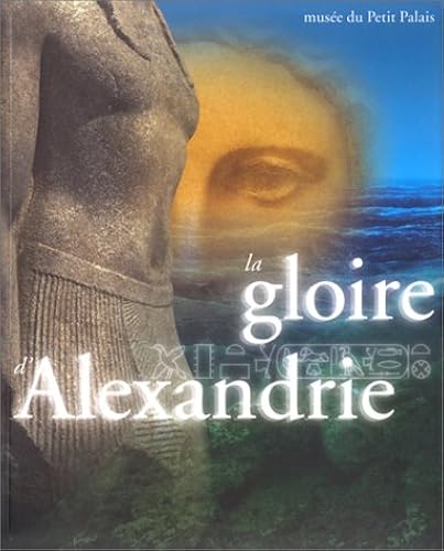 Download La Gloire d'Alexandrie. L'Egypte d'Alexandre à Cléopâtre PDF