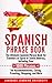 Spanish Phrase Book: The Ultimate Spanish Phrase Book for Travelers of Spain or South America, Including Over 1000 Phrases for Accommodations, Eating, Traveling, Shopping, and More by Language Learning University