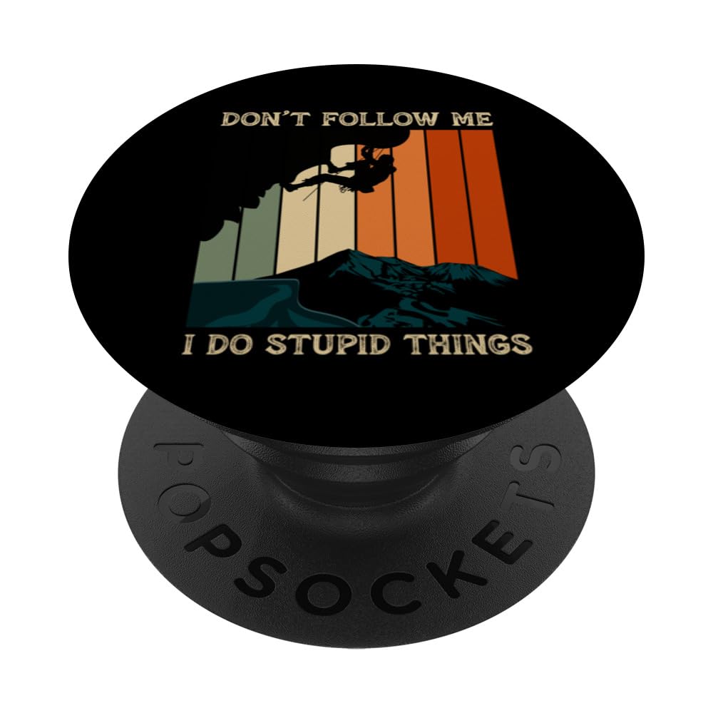 Don't Follow Me I Do Stupid Things Rock Climbing Funny Climb PopSockets Swappable PopGrip