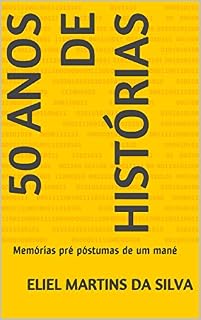 Livro 50 anos de histórias: Memórias pré póstumas de um mané