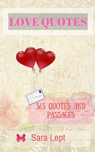 LOVE QUOTES : 365 Quotes and Passages: Inspirational Quotes on Happiness, Forgiveness, Relationships & More!