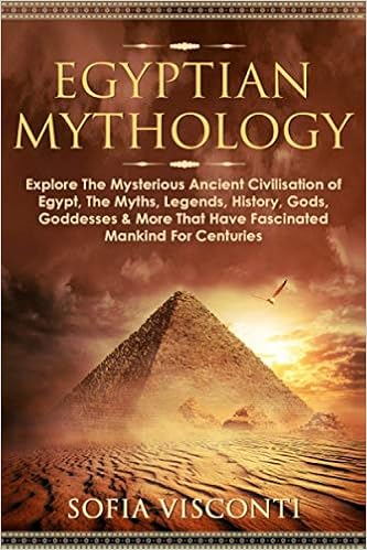 Egyptian Mythology Explore The Mysterious Ancient Civilisation Of Egypt The Myths Legends History Gods Goddesses More That Have Fascinated Mankind For Centuries Visconti Sofia 9798579500557 Amazon Com Books