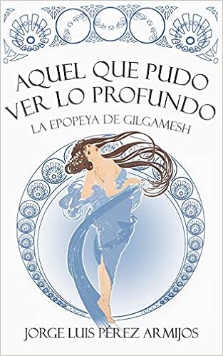Aquel Que Pudo Ver Lo Profundo La Epopeya De Gilgamesh Amazon Co Uk Perez Armijos Jorge Luis 9781087099651 Books