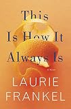 This Is How It Always Is: A Novel