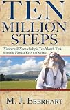 Ten Million Steps: Nimblewill Nomad's Epic 10-Month Trek from the Florida Keys to Québec by M. J. Eberhart