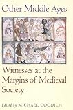 Other Middle Ages : Witnesses at the Margins of Medieval Society, Elliott, Dyan, 0812216547