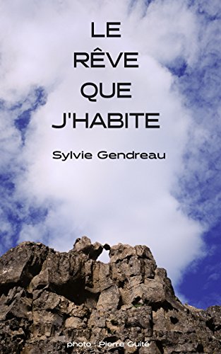 Le Rêve que j'habite (French Edition) by Sylvie Gendreau