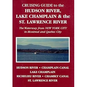 Cruising Guide to the Hudson River, Lake Champlain & the St. Lawrence River: The Waterway from New York City to Montreal & Quebec City