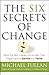 The Six Secrets of Change: What the Best Leaders Do to Help Their Organizations Survive and Thrive