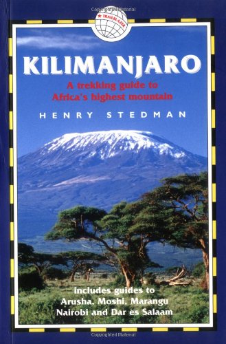 Kilimanjaro: A Trekking Guide to Africa's Highest Mountain, Includes City Guides to Arusha, Moshi, Marangu, Nairobi and Dar Es Salaam