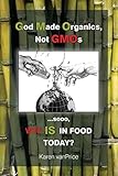 God Made Organics, NOT GMOs: ...sooo, WTF is In Our Food? by 